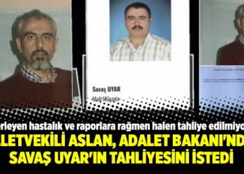 Milletvekili Aslan, Adalet Bakanı’ndan Savaş Uyar’ın tahliyesini istedi