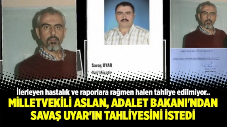 Milletvekili Aslan, Adalet Bakanı’ndan Savaş Uyar’ın tahliyesini istedi