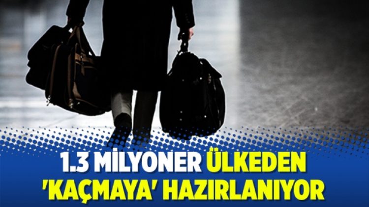 1.3 milyoner ülkeden ‘kaçmaya’ hazırlanıyor
