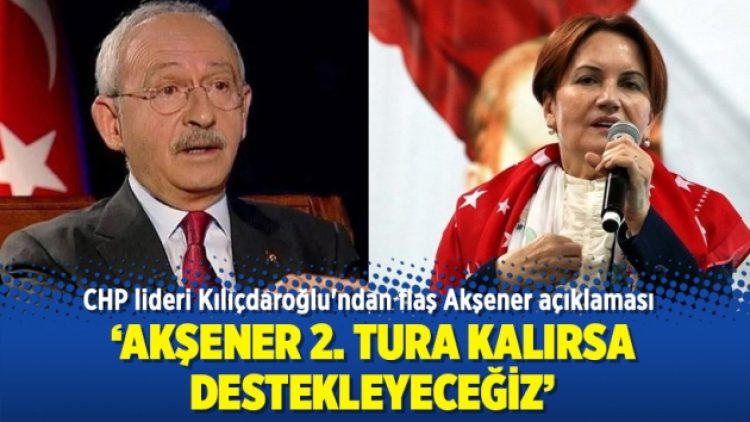 CHP lideri Kılıçdaroğlu’ndan flaş Akşener açıklaması