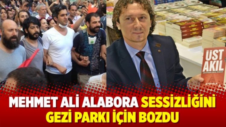 Mehmet Ali Alabora suskunluğunu Gezi Parkı için bozdu
