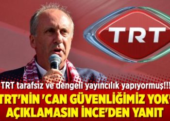 TRT’nin ‘Can güvenliğimiz yok’ açıklamasına Muharrem İnce’den yanıt