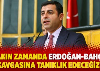 Demirtaş: Yakın zamanda Erdoğan-Bahçeli kavgasına tanıklık edeceğiz