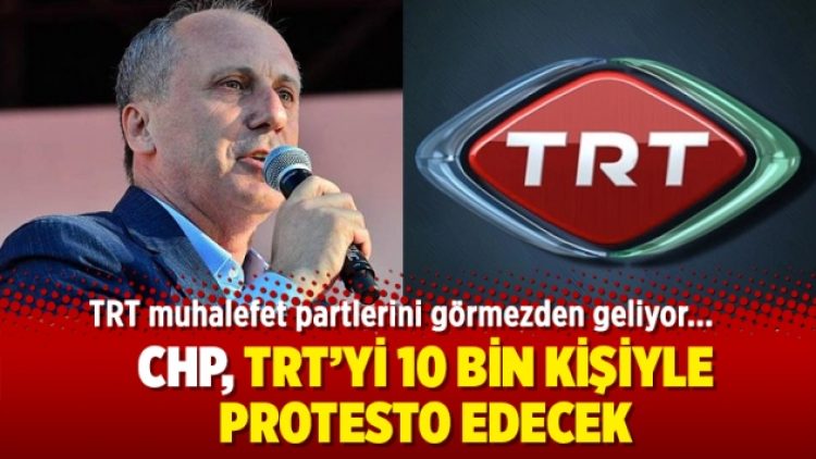 CHP, TRT’yi 10 bin kişiyle protesto edecek