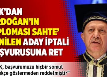 YSK’dan ‘Erdoğan’ın diploması sahte’ denilen aday iptali başvurusuna ret