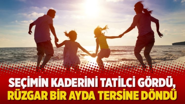 Seçimin kaderini tatilci gördü, rüzgar bir ayda tersine döndü