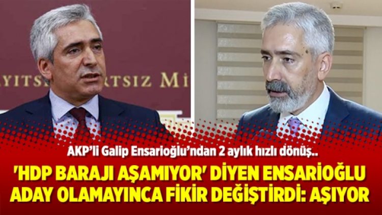 ‘HDP barajı aşamıyor’ diyen Ensarioğlu aday olamayınca fikir değiştirdi: Aşıyor