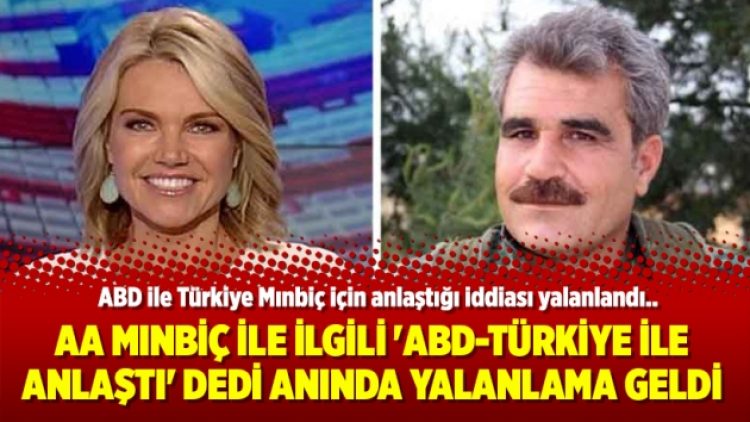 AA Mınbiç ile ilgili ‘ABD-Türkiye ile anlaştı’ dedi anında yalanlama geldi