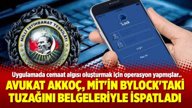 Avukat Akkoç, MİT’in ByLock’taki  tuzağını belgeleriyle ispatladı