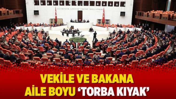 Vekile ve bakana aile boyu ‘torba kıyak’