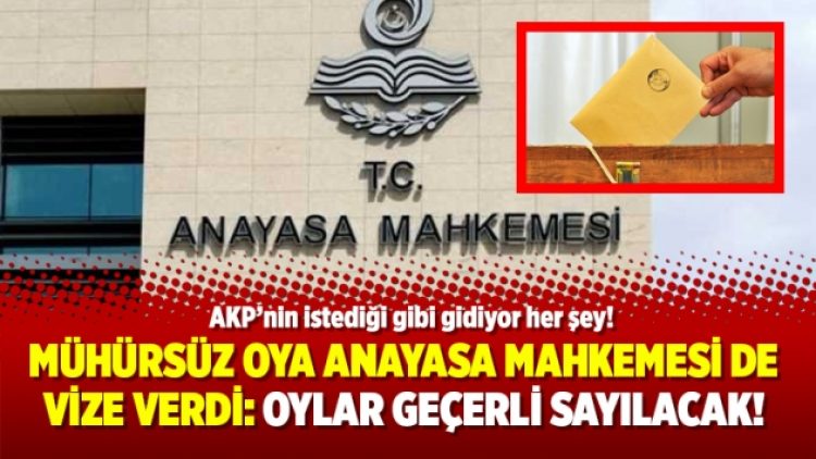 Mühürsüz oya Anayasa Mahkemesi de vize verdi: Oylar geçerli sayılacak!