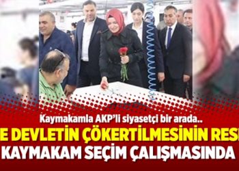 İşte devletin çökertilmesinin resmi; Kaymakam seçim çalışmasında