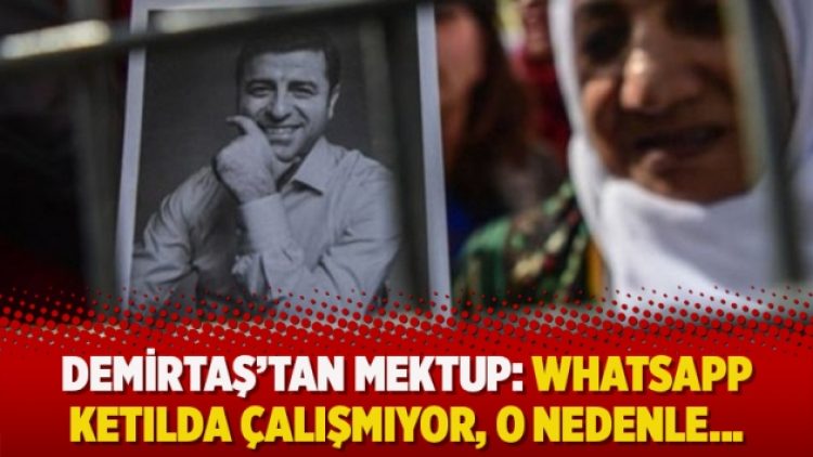 Demirtaş’tan mektup: Whatsapp ketılda çalışmıyor, o nedenle…