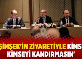 ​’Şimşek’in ziyaretiyle kimse kimseyi kandırmasın’