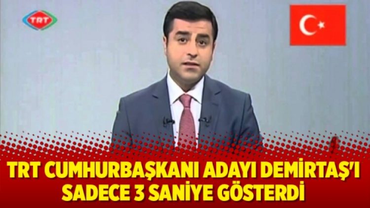 TRT Demirtaş’ı sadece 3 saniye gösterdi