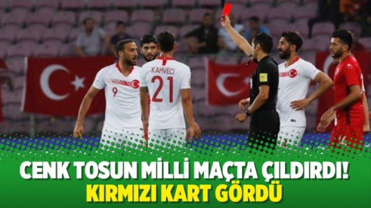Cenk Tosun milli maçta çıldırdı! Kırmızı kart gördü