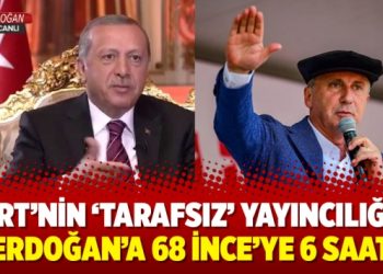 TRT’nin ‘tarafsız’ yayıncılığı: Erdoğan’a 68 İnce’ye 6 saat