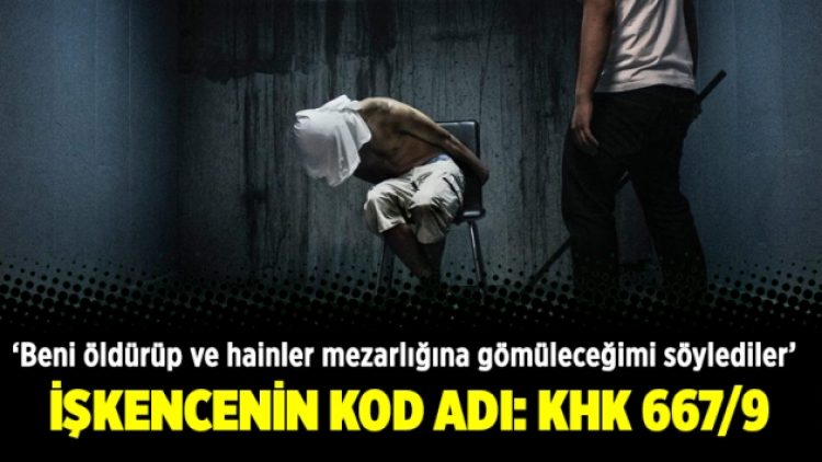 İşkencenin kod adı: KHK 667/9