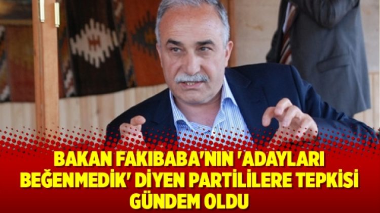 Tarım Bakanı Fakıbaba’nın ‘Adayları beğenmedik’ diyen partililere tepkisi gündem oldu