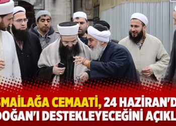 İsmailağa Cemaati, 24 Haziran’da Erdoğan’ı destekleyeceğini açıkladı