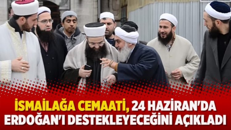 İsmailağa Cemaati, 24 Haziran’da Erdoğan’ı destekleyeceğini açıkladı