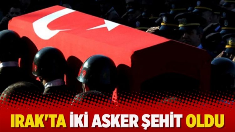 Irak’ta iki asker şehit oldu