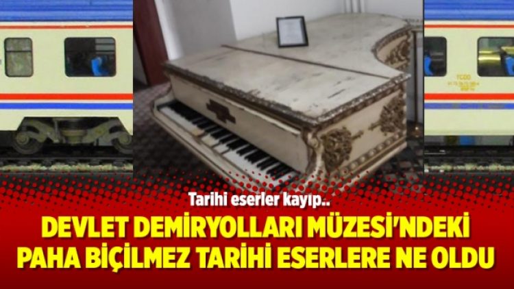 Devlet Demiryolları Müzesi’ndeki paha biçilmez tarihi eserlere ne oldu