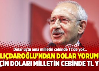 Kılıçdaroğlu’ndan dolar yorumu: Geçin doları milletin cebinde TL yok