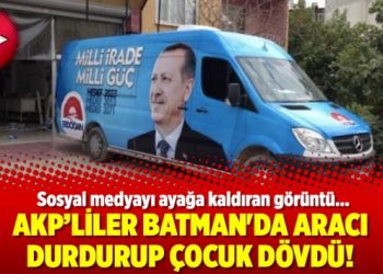 AKP’liler Batman’da aracı durdurup çocuk dövdü!