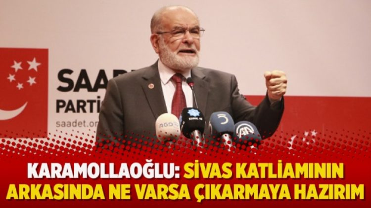 Karamollaoğlu: Sivas katliamının arkasında ne varsa çıkarmaya hazırım