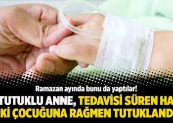 Eşi tutuklu anne, tedavisi süren hasta iki çocuğuna rağmen tutuklandı