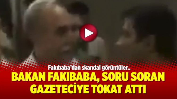 Bakan Fakıbaba, soru soran gazeteciye tokat attı