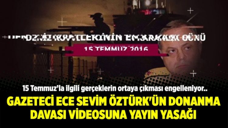 Gazeteci Ece Sevim Öztürk’ün Donanma Davası videosuna yayın yasağı