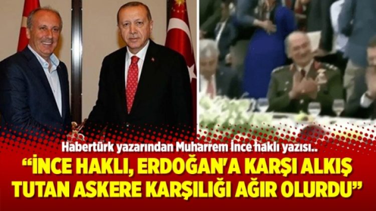 İnce haklı, Erdoğan’a karşı alkış tutan askere karşılığı ağır olurdu