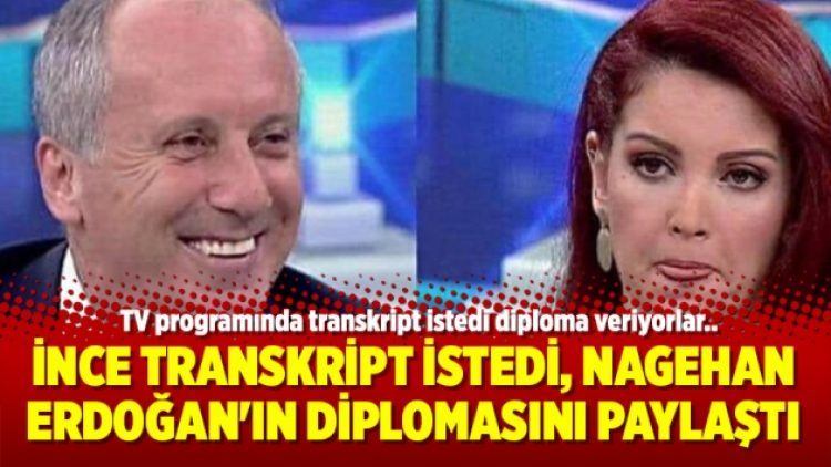 Muharrem İnce transkript istedi, Nagehan Erdoğan’ın diplomasını paylaştı