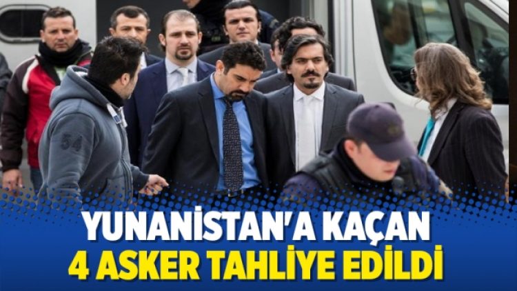 Yunanistan’a kaçan 4 askere tahliye