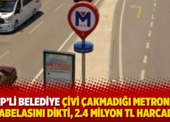 AKP’li belediye çivi çakmadığı metronun tabelasını dikti, 2.4 milyon TL harcadı