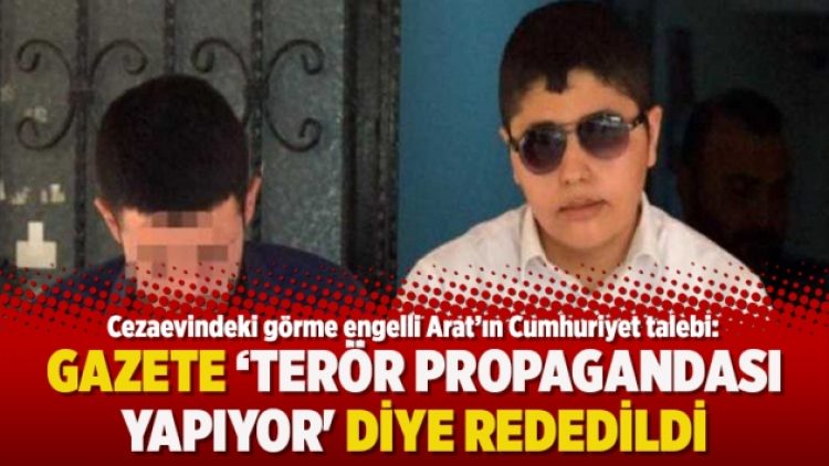 Cezaevindeki görme engelli Arat’ın Cumhuriyet talebi, ‘terör propagandası yapıyor’ diye reddedildi