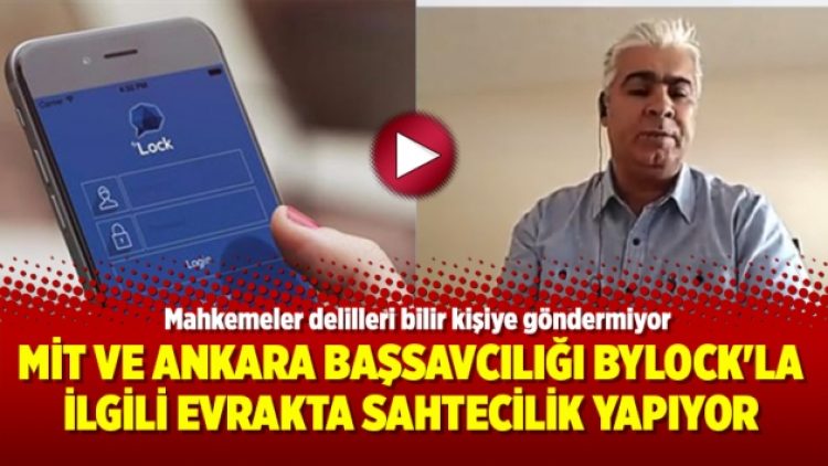 MİT ve Ankara Başsavcılığı ByLock’la ilgili evrakta sahtecilik yapıyor