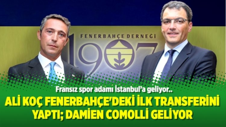 Ali Koç Fenerbahçe’deki ilk transferini yaptı; Damien Comolli geliyor