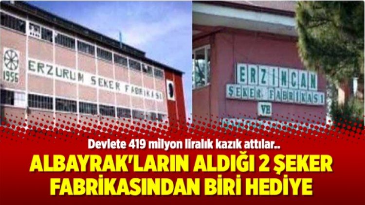 Albayrak’ların aldığı 2 şeker fabrikasından biri hediye