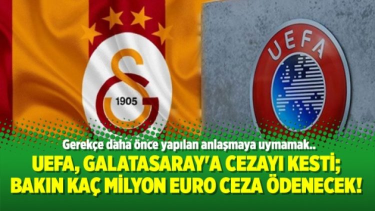 UEFA, Galatasaray’a cezayı kesti; Bakın kaç milyon Euro ceza ödeyecek!