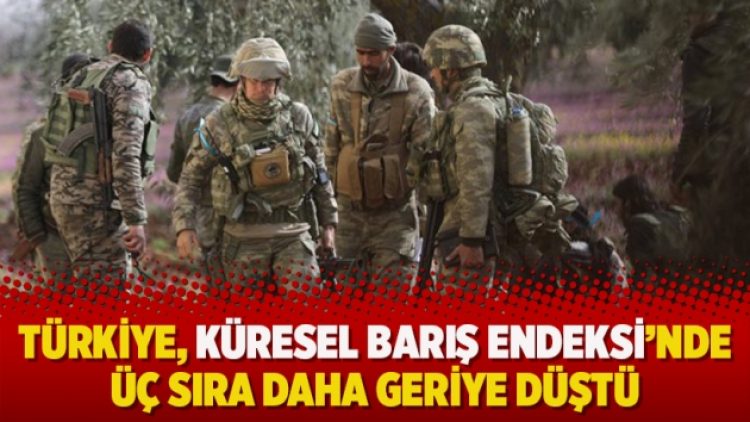 Türkiye, Küresel Barış Endeksi’nde üç sıra daha geriye düştü
