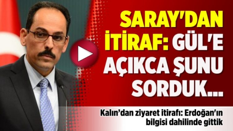 Saray’dan itiraf: Gül’e açıkca şunu sorduk…