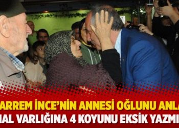 Muharrem İnce’nin annesi oğlunu anlattı: Mal varlığına 4 koyunu eksik yazmış
