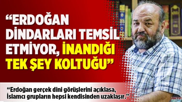 İlahiyatçı yazar Eliaçık: Erdoğan dindarları temsil etmiyor, inandığı tek şey koltuğu