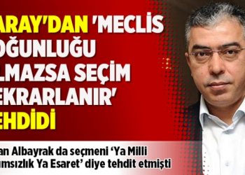 Saray’dan ‘Meclis çoğunluğu olmazsa seçim tekrarlanır’ tehdidi