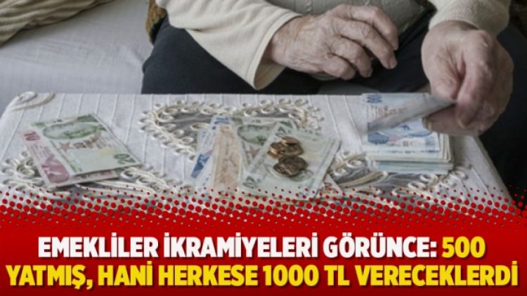 Emekliler ikramiyeleri görünce: 500 yatmış, hani herkese 1000 TL vereceklerdi!