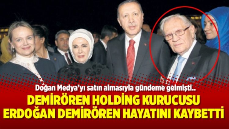 Demirören Holding Kurucusu Erdoğan Demirören hayatını kaybetti