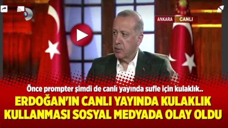 Erdoğan’ın canlı yayında kulaklık kullanması sosyal medyada olay oldu